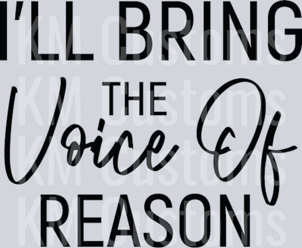 I'll Bring The Voice of Reason