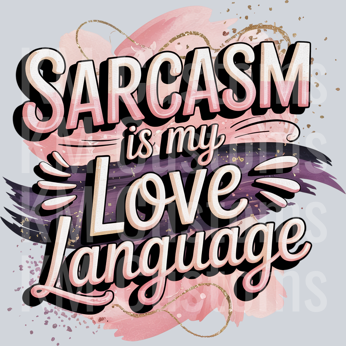 Sarcasm Is My Love Language