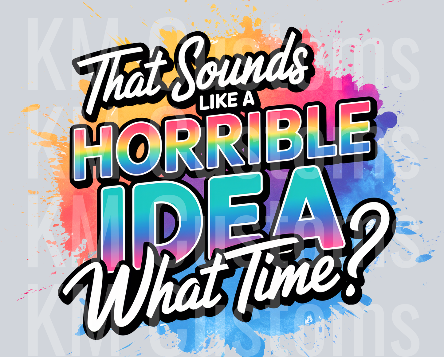 That Sounds Like A Horrible Idea What Time
