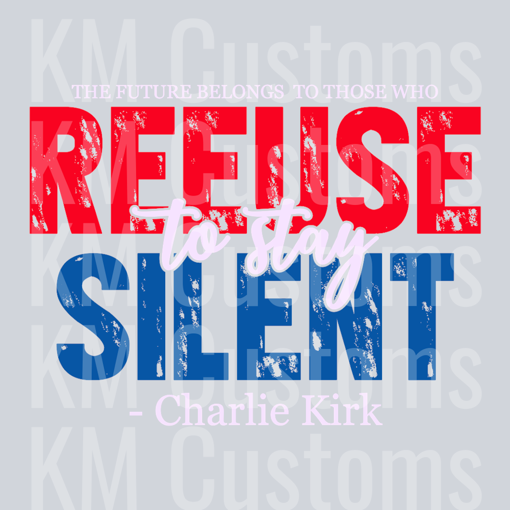 Refuse Silent Charlie Kirk DTF Transfer