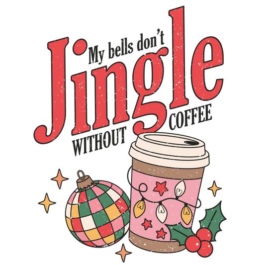 My Bells Don't Jingle Without Coffee