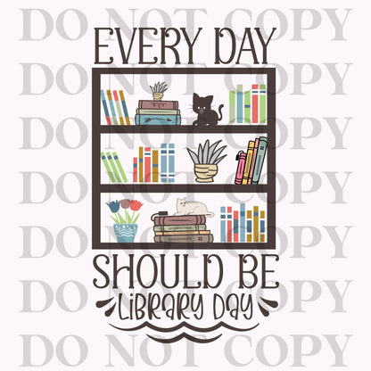 Everyday Should Be A Library Day