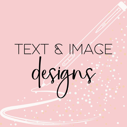 Text & Image DesignsCustom Design