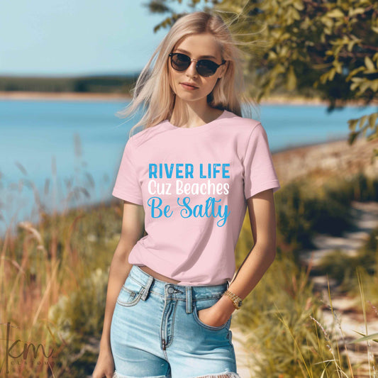 River Life Cuz Beaches Be Salty