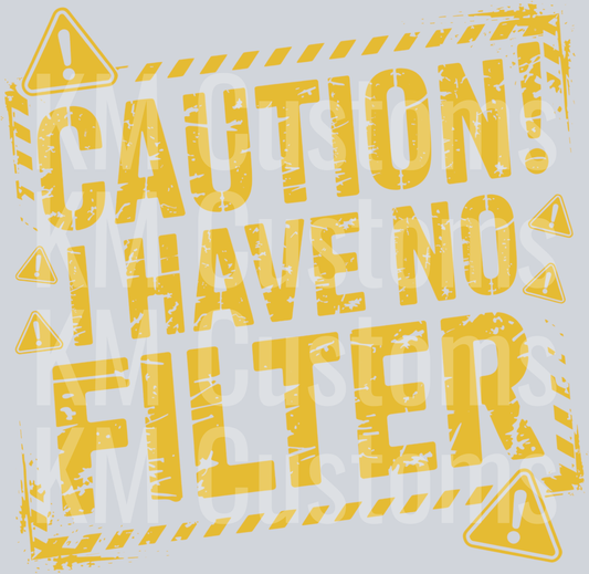Caution I Have No Filter