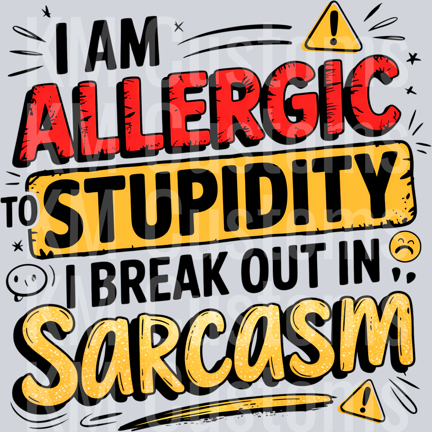 I'm Allergic To Stupidity I Break Out In Sarcasm