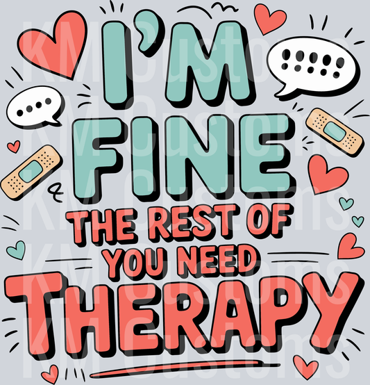 I'm Fine The Rest Of You Need Therapy