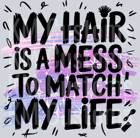 My Hair Is A Mess To Match My Life