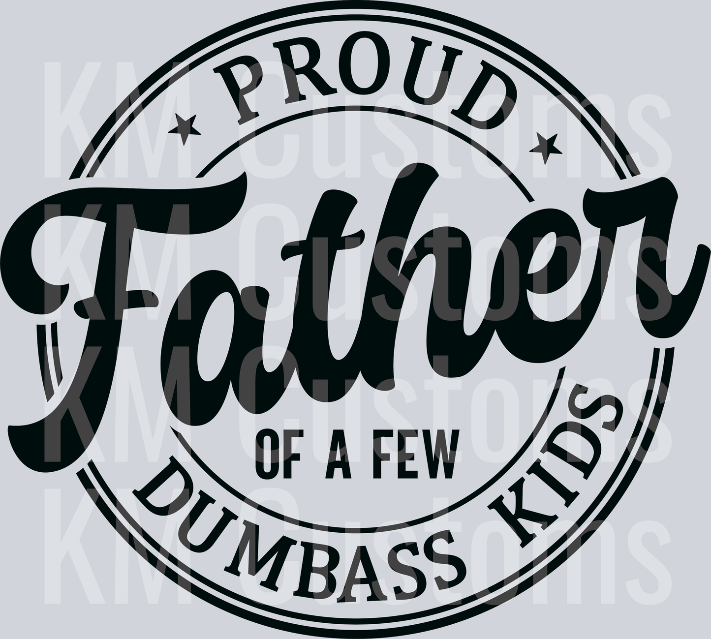 Proud Father Of A Few Dumbass Kids