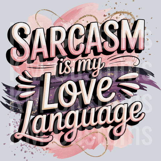 Sarcasm Is My Love Language