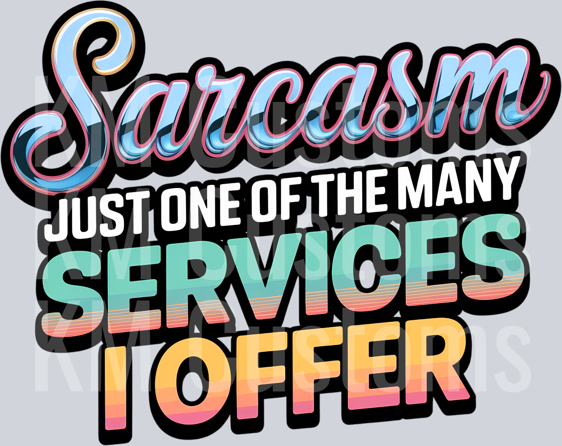 Sarcasm Just One Of The Many Services I Offer