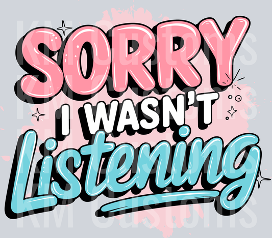 Sorry I Wasn't Listening