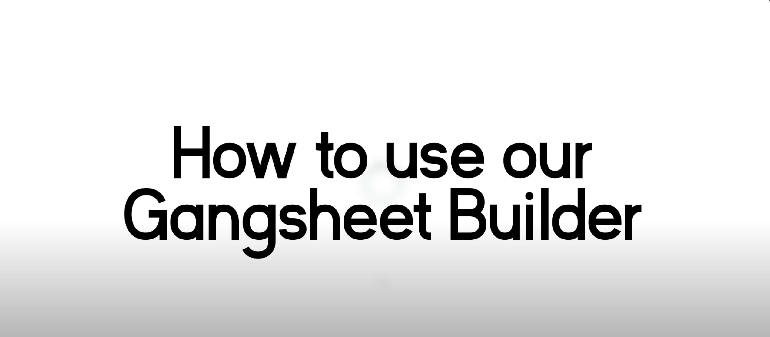 Load video: how to use the gang sheet builder video
