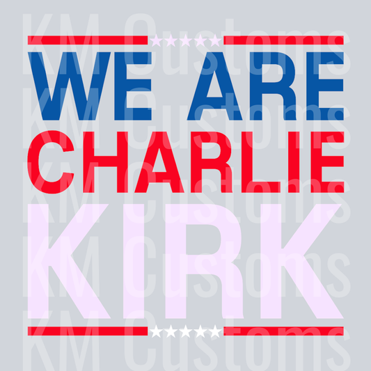 We Are Charlie Kirk DTF Transfer