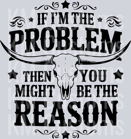 If I'm The Problem