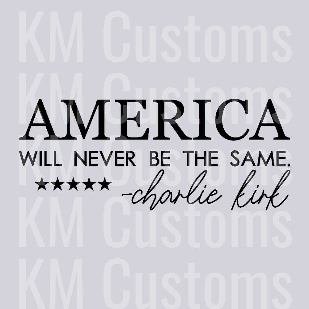 America Will Never Be the Same. Charlie Kirk DTF Transfer