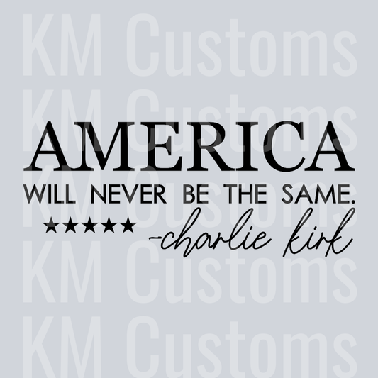 America Will Never Be the Same. Charlie Kirk DTF Transfer