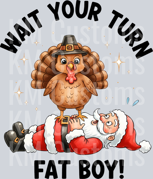Wait Your Turn Fat Boy DTF Transfer