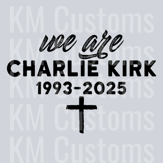 We Are Charlie Kirk 1993-2025 DTF Transfer