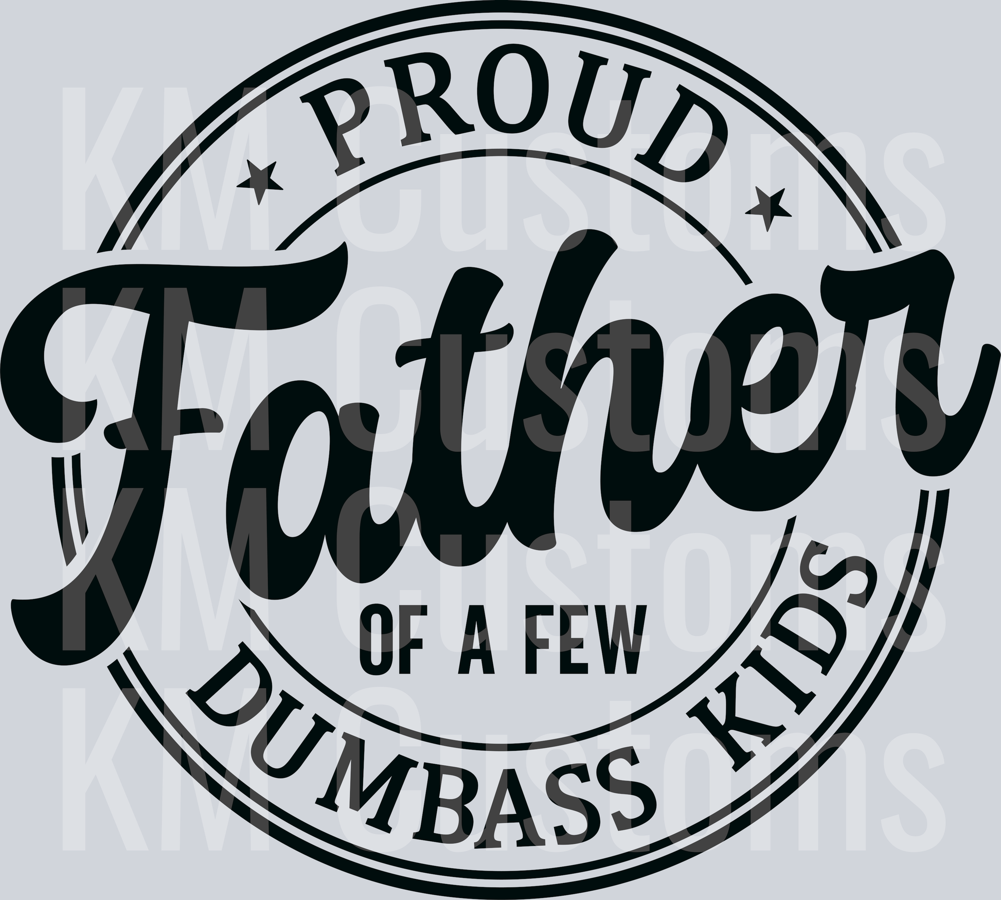 Proud Father Of A Few Dumbass Kids