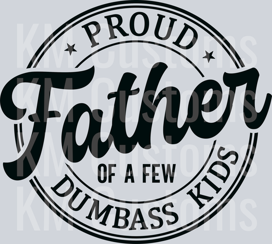 Proud Father Of A Few Dumbass Kids