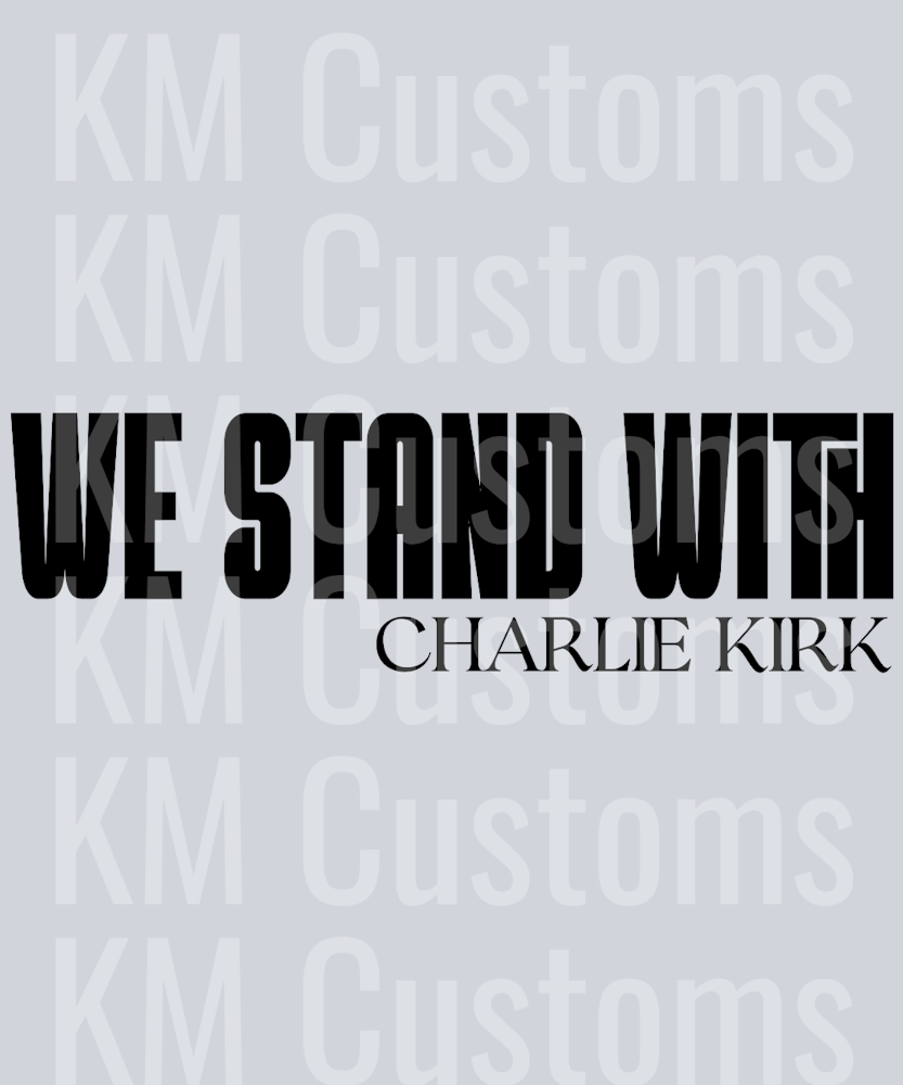We Stand With Charlie Kirk DTF Transfer