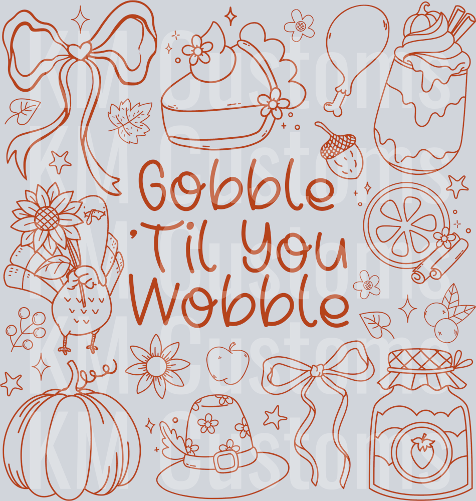 Gobble Till You Wobble DTF Transfer